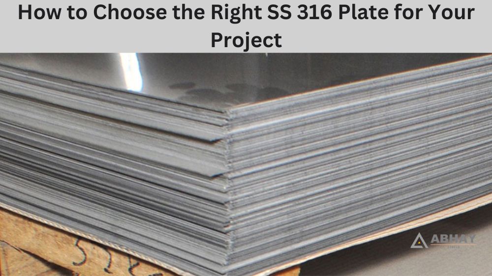 How to Choose the Right SS 316 Plate for Your Project
