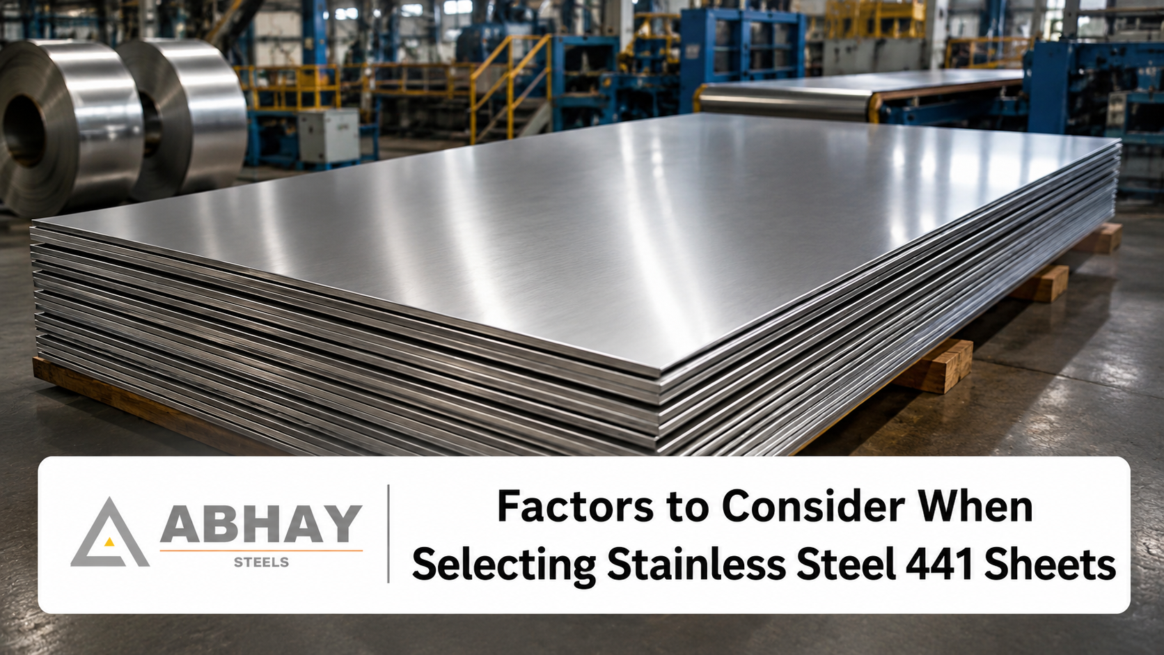 Factors to Consider When Selecting Stainless Steel 441 Sheets